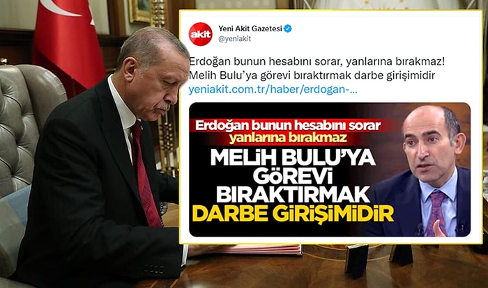 Yeni Akit, 'Melih Bulu’ya Görevi Bıraktırmak Darbe Girişimidir' Dedi ve Ekledi: 'Erdoğan Bunun Hesabını Sorar'