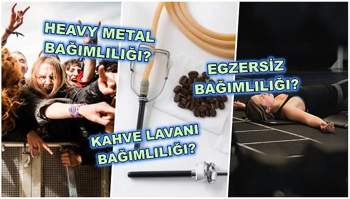 Duyduğunuzda Varlığına İnanmakta Bir Hayli Zorluk Çekeceğiniz Birbirinden Tuhaf ve Garip 25 Bağımlılık