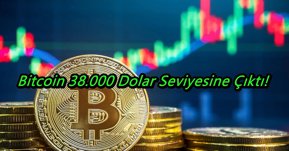 Bitcoin 38.000 Dolar Seviyesine Çıktı! Yükseliş Trendi Yeniden mi Başlıyor?