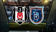 Beşiktaş Maçı Hangi Kanalda? Beşiktaş Başakşehir Canlı Skor