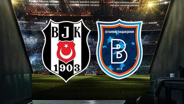 Beşiktaş Maçı Hangi Kanalda? Beşiktaş Başakşehir Canlı Skor