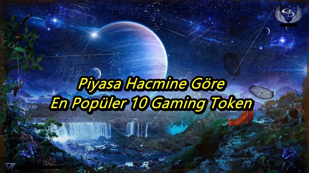 Gaming Tokenler Adeta Uçuyor! Piyasa Hacmine Göre En Popüler 10 Gaming Tokeni Sizin İçin Derledik