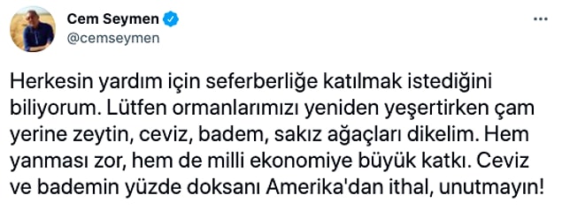 Cem Seymen'in ise bambaşka bir önerisi vardı. Ağaç dikilmeli ama çam yerine ceviz, badem, sakız ağacı dikilmeli dedi.