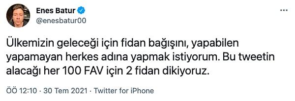 15. Enes Batur attığı bir tweet ile aldığı her 100 fav'a 2 adet fidan bağışı yapacağını duyurdu.