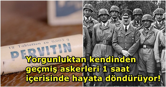 Hitler'in 'Süper Asker Projesi' Pervitin Nedir ve Nazi Askerleri Üzerinde Nasıl Bir Etkiye Sahip?