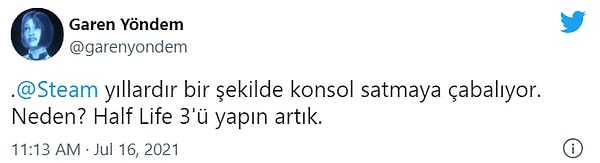 11. Acaba donanımlar tutmadıkça Gabe de inat edip Half-Life 3'ü çıkartmıyor olabilir mi?