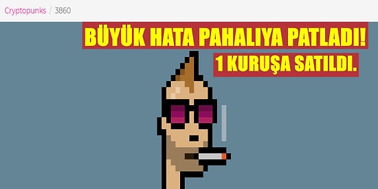 Bir Hata Pahalıya Patladı! Popüler NFT’lerden CryptoPunk Yaklaşık 1 Kuruşa Satıldı