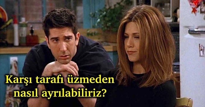 Toplanın Akıllardaki O Soruyu Cevaplıyoruz: Bir İlişki Karşı Tarafı Üzmeden Nasıl Bitirilir?