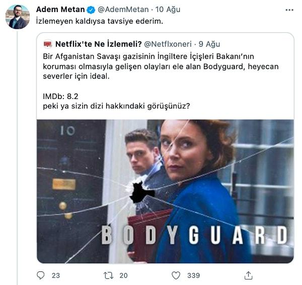 Kendisi bugün Twitter hesabı üzerinden 'Bodyguard' filmini öneren Adem Metan’a,