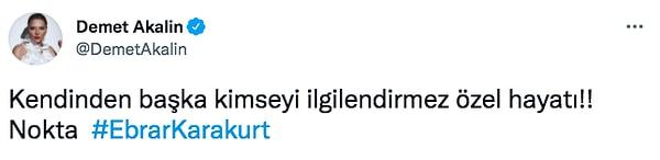 O destek mesajlarından biri de Demet Akalın'dan geldi. Akalın, Twitter hesabından "Kendinden başka kimseyi ilgilendirmez özel hayatı." paylaşımını yaptı.