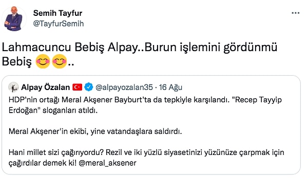 Bu paylaşımın ardından da Antalya Muratpaşa İyi Parti İlçe Başkanı Semih Tayfur, Özalan'a "Lahmacuncu Bebiş Alpay..Burun işlemini gördün mü Bebiş" şeklinde cevap verdi.