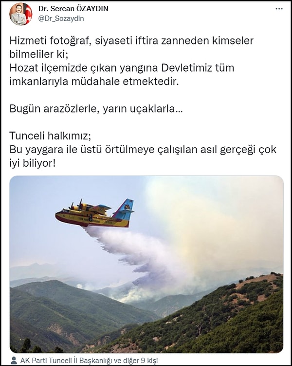 Sosyal medyada yangına geç müdahale edildiği eleştirileri yapılırken AKP Tunceli İl Başkanı Sercan Özaydın'dan ilginç bir paylaşım geldi. Özaydın'ın paylaştığı görselde bir Türk Hava Kurumu uçağı, Tunceli'deki yangın fotoğrafına montajlanmıştı. 👇