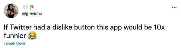 10. "Twitter'ın 'dislike' tuşu olsaydı 10 kat daha eğlenceli bir uygulama olurdu. 😂"