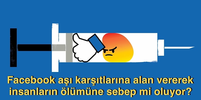 Verilerimizi Satmak Yetmedi: Facebook Aşı Karşıtlarına Alan Açmakta Neden Bu Kadar Israrcı?