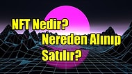 Yatırımcı ve Yaratıcılarına Son Zamanlarda Büyük Servetler Kazandıran NFT’ler Nedir ve Nereden Alınıp Satılır?