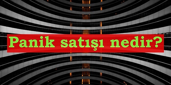 Öncelikle Sakin Olalım… Panik Satışı Nedir, Nasıl Engellenir?