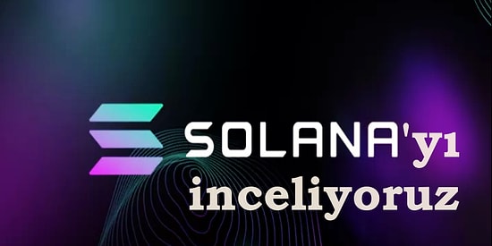 Yolculuk Nereye? Geçtiğimiz Ayların En Çok Yükselen Projelerinden Solana’yı İnceliyoruz