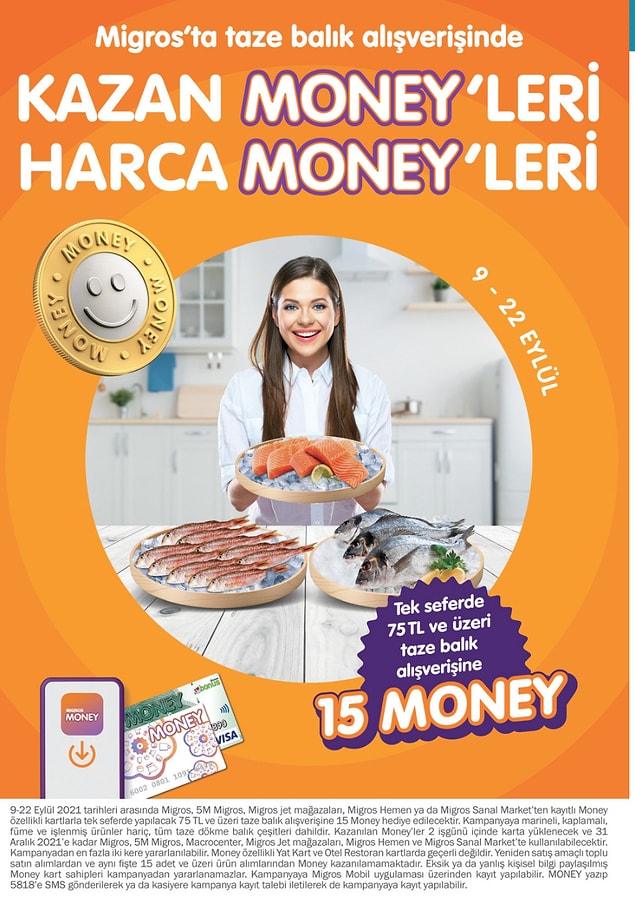 18. Tek seferde yapacağınız 75 TL ve üzeri taze balık alışverişleriniz 15 Money Puan kazandırıyor.