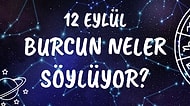 Günlük Burç Yorumuna Göre 12 Eylül Pazar Günün Nasıl Geçecek?