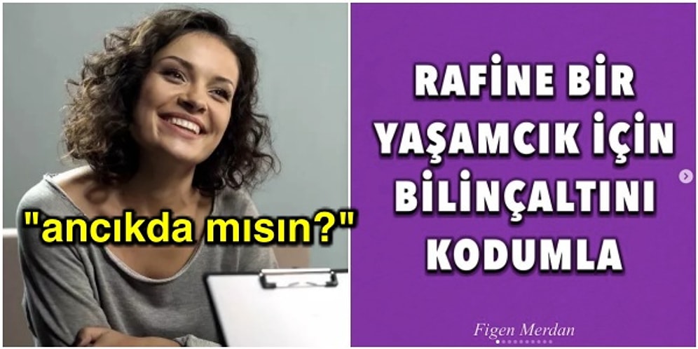 Dünyanın En Geniş Yaşam Koçu Figen Merdan'dan Beyninizi Yamultacak Müthiş Uyduruk Tavsiyeler