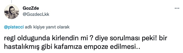 regl olduktan sonra 'kirlenildiğinin' söylenmesi de cabası!