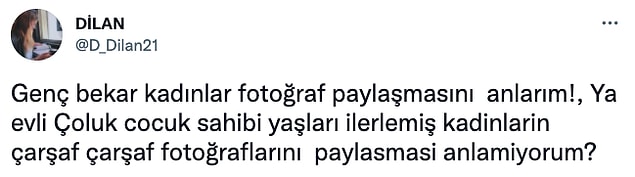 Onlardan birini de "@D_Dilan21" isimli Twitter kullanıcısı paylaştı... Evli ve çocuklu kadınların sosyal medyada fotoğraflarını paylaşmasını anlamadığını söyledi.