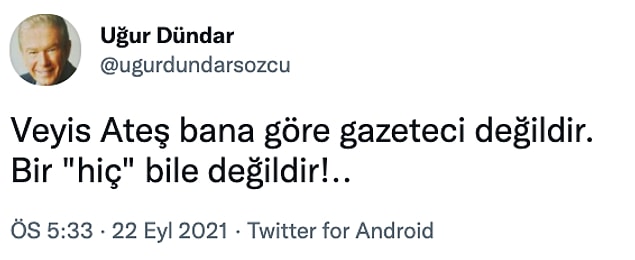 Açıklamanın ardından Uğur Dündar, Ateş için "gazeteci değildir" dedi.