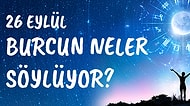 Günlük Burç Yorumuna Göre 26 Eylül Pazar Günün Nasıl Geçecek?