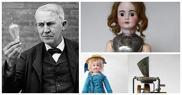 5. Thomas Edison yalnızca ampülü keşfetmedi. Boş zamanlarında konuşan bebekler yapmak en büyük hobisiydi!