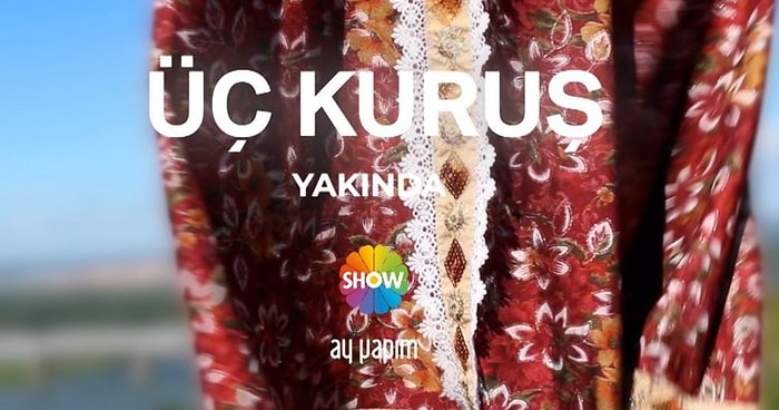 SHOW TV'nin Yeni Dizisi Üç Kuruş Konusu Ne? Üç Kuruş Oyuncuları Kim?