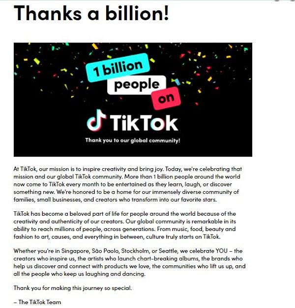 Web sitesinde de uzun bir açıklama ve teşekkür metni paylaşan TikTok, geçtiğimiz Temmuz ayında aylık 689 milyondan fazla kullanıcıya sahipti.