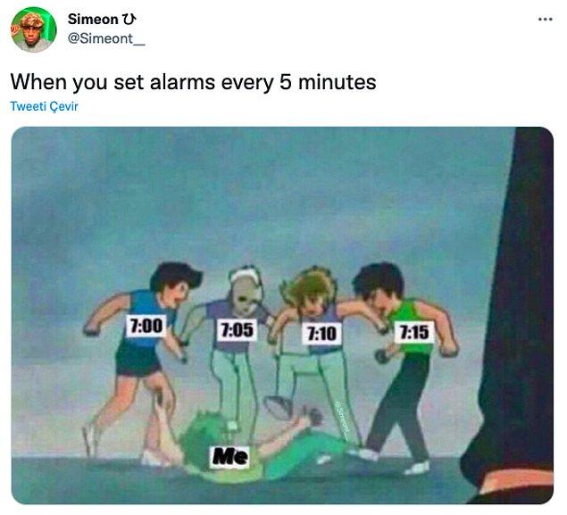 13. "Her 5 dakikaya bir alarm kurmuşsundur."