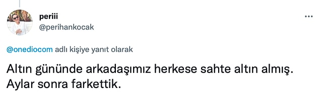 5. Altın gününde de yapmazsın ama.😂