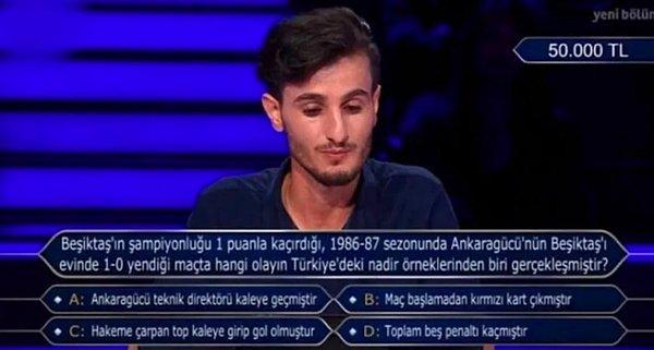 Yarışmacıya "Kim Milyoner Olmak İster'de Beşiktaş'ın şampiyonluğu 1 puanla kaçırdığı 1986-87 sezonunda Ankaragücü'nün Beşiktaş'ı 1-0 yendiği maçta hangi olayın Türkiye'deki nadir örneklerinden biri gerçekleşmiştir?" sorusu soruldu.