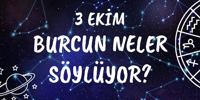 Günlük Burç Yorumuna Göre 3 Ekim Pazar Günün Nasıl Geçecek?