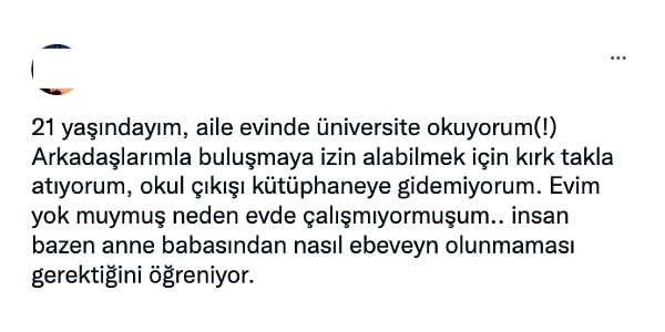 Durum böyleyken sosyal medyada birçok gencin ailelerinden şikayet ettikleri paylaşımlarına denk geliyoruz. Bu kadın kullanıcı da onlardan biri.