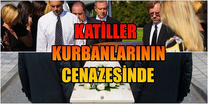 Geri Döndüler! Katillerin Kendi Kurbanlarının Cenazesine Katıldığı 10 Şok Edici Cinayet