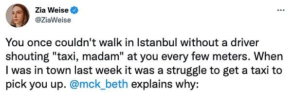 3. "İstanbul'da, her beş metrede bir, şoför size 'taksi, madam' diye bağırmadan yürüyemiyorsunuz. Geçen hafta oradayken, kendimi alabilecek bir taksi bulmakta zorlandım."