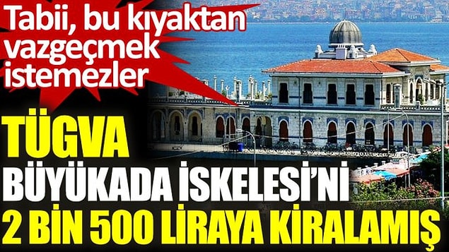 TÜGVA geçtiğimiz günlerde İBB'nin eski yönetiminden 2500 liraya kiraladığı Büyükada İskelesi ile gündeme gelmişti.