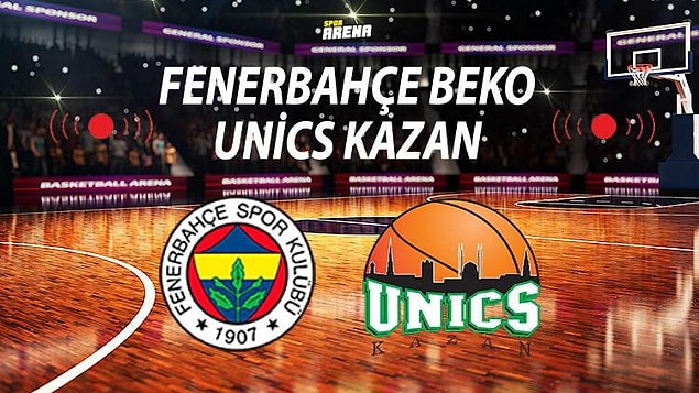 Fenerbahçe- Unics Kazan Maçı Saat Kaçta, Hangi Kanalda?