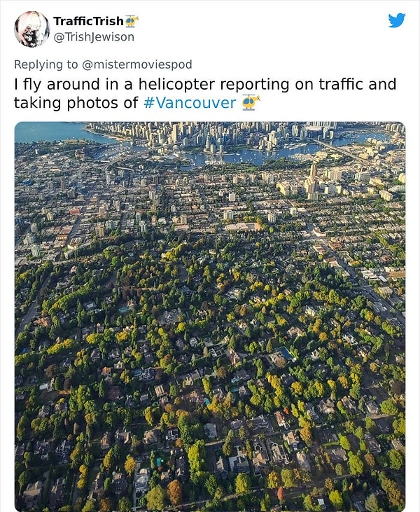 13. "Helikopterde uçarken trafiği raporluyorum ve Vancouver'ın fotoğraflarını çekiyorum."