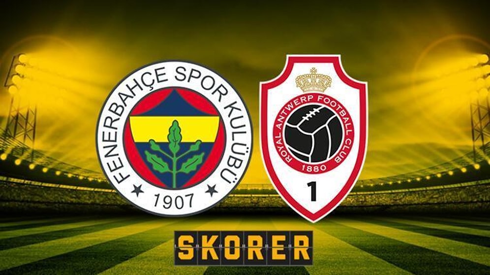 Fenerbahçe - Antwerp Maçı Hangi Kanalda, Ne Zaman? İşte Fenerbahçe - Antwerp İlk 11'leri...