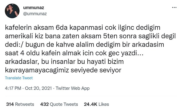 Amerika'da yaşayan bir Twitter kullanıcısı kafelerin akşam 6'da kapandığını, sebebinin de Amerikalıların akşam 5'ten sonra kahve içmemesi olduğunu söyledi.