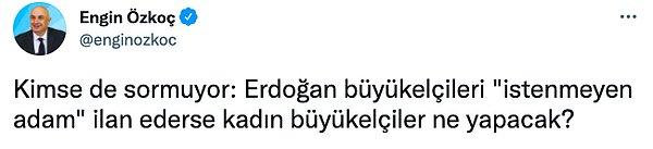 Özkoç'un "Erdoğan büyükelçileri "istenmeyen adam" ilan ederse kadın büyükelçiler ne yapacak?" paylaşımı hem dalga konusu oldu hem de tepki çekti...