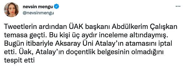 Bu iddianın ardından da Mengü yine Twitter hesabından yaptığı bir paylaşımla ÜAK başkanı Abdülkerim Çalışkan'ın iletişime geçtiğini ve Aksaray Üniversitesi'nin Atalay'ın atamasını iptal ettiğini belirtmişti. Ve ayrıca ÜAK'nın Atalay'ın doçentlik belgesinin olmadığını da tespit ettiklerini paylaştı.