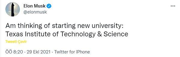 Kanada'daki Queen's Üniversitesi ile ABD'deki Pensilvanya Üniversitesi'nden mezun olan Musk, yeni atılımı olarak bir üniversite açmayı planlıyor.
