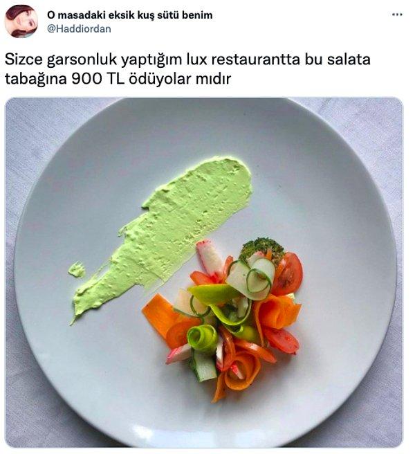 Twitter'da @Haddiordan adlı bir kullanıcı 'Sizce garsonluk yaptığım lüks restoranda bu salata tabağına 900 TL ödüyorlar mıdır' diyince ortaya birbirinden komik tweetler çıktı.😂