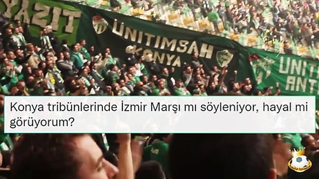 Konya Tribünlerinde Yankılanan 'İzmir Marşı' Sosyal Medyanın Gündeminde