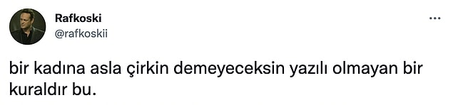 Sadece kadınlara değil, kimseye demeyeceksiniz arkadaşım!