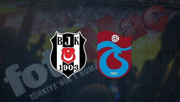 Beşiktaş Trabzonspor Maçı Hangi Kanalda, Ne Zaman? İşte Beşiktaş Trabzonspor İlk 11'leri...